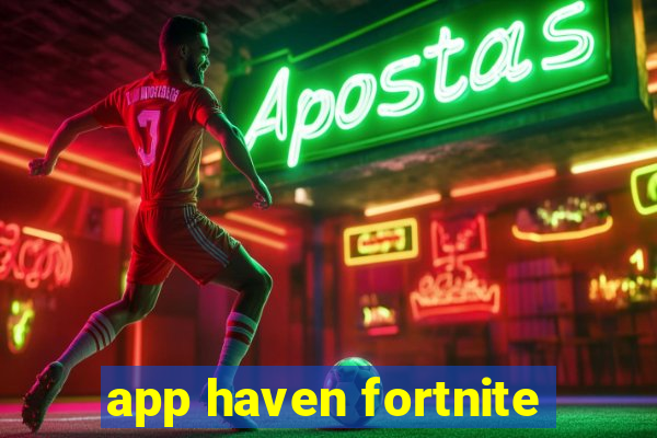 app haven fortnite